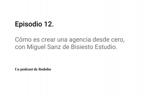 Ep. 12: Cómo es crear una agencia desde cero, con Miguel Sanz de Bisiesto Estudio