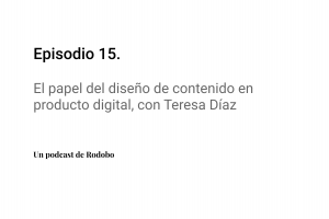Ep.15: El papel del diseño de contenido en producto digital, con Teresa Díaz