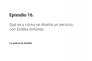Ep.16: Qué es y cómo se diseña un servicio, con Endika Antúnez
